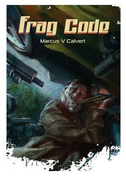 Frag Code by Calvert, Marcus V.