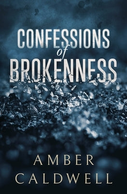 Confessions of Brokenness by Caldwell, Amber
