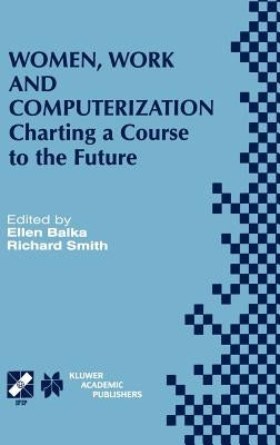 Women, Work and Computerization: Charting a Course to the Future by Balka, Ellen