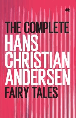 The Complete Hans Christian Andersen Fairy Tales by Andersen, Hans Christian