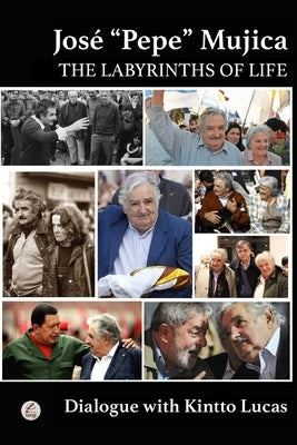 José Pepe Mujica: The Labyrinths of Life by Lucas, Dialogue With Kintto
