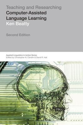 Teaching & Researching: Computer-Assisted Language Learning by Beatty, Ken