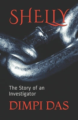 Shelly: The Story of an Investigator by Das, Dimpi