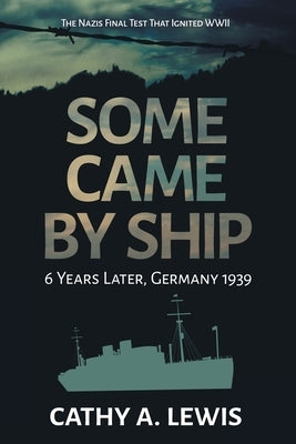 Some Came by Ship: 6 Years Later, Germany 1939 by Lewis, Cathy a.