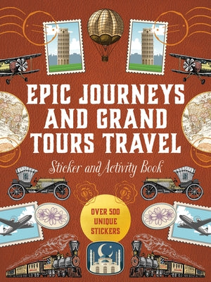 Epic Journeys and Grand Tours Travel Sticker, Color & Activity Book: Over 500 Unique Stickers by Editors of Chartwell Books