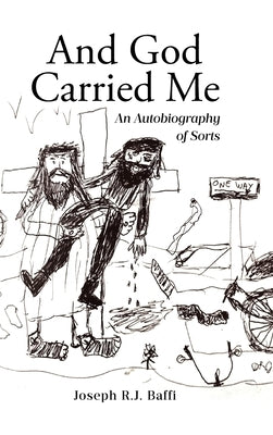 And God Carried Me: An Autobiography of Sorts by Baffi, Joseph R. J.