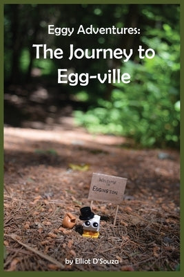Eggy Adventures: The Journey to Egg-ville by D'Souza, Elliot