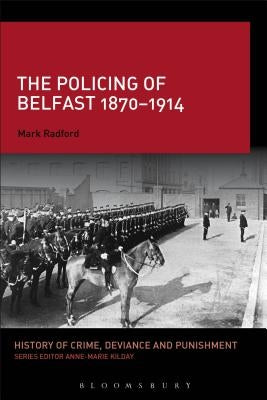 The Policing of Belfast 1870-1914 by Radford, Mark