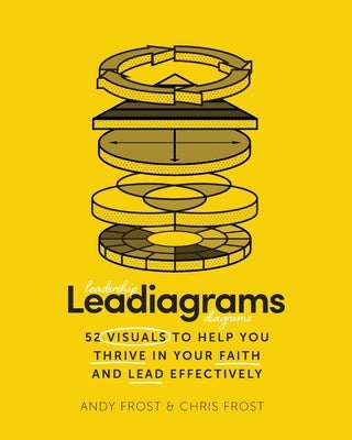 Leadiagrams: 52 Visuals to Help You Thrive in Your Faith and Lead Effectively by Frost, Andy