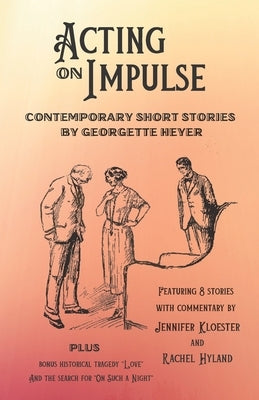 Acting on Impulse - Contemporary Short Stories by Georgette Heyer by Kloester, Jennifer
