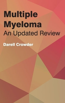Multiple Myeloma: An Updated Review by Crowder, Darell