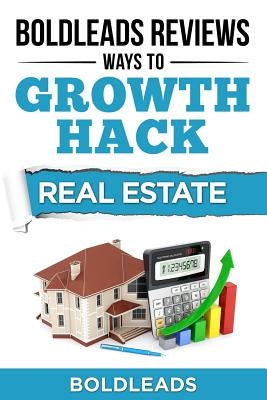 BoldLeads Reviews Ways to Growth Hack Real Estate by Frazier, Michele