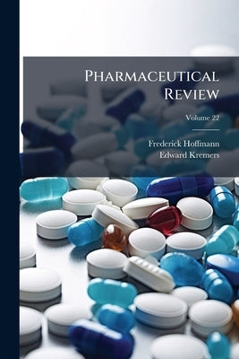 Pharmaceutical Review; Volume 22 by Hoffmann, Frederick