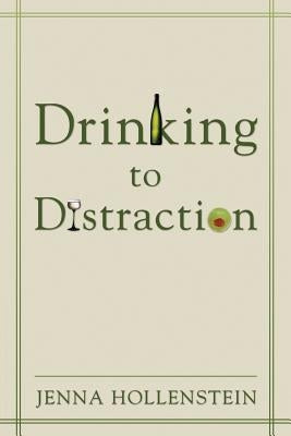 Drinking to Distraction by Hollenstein, Jenna