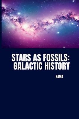 Stars as Fossils: Galactic History by Nama