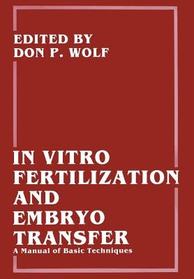 In Vitro Fertilization and Embryo Transfer: A Manual of Basic Techniques by Bavister, Barry D.
