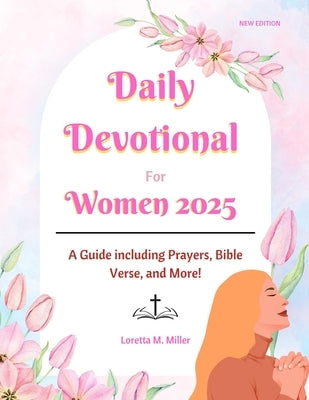 Daily Devotional for Women 2025: A Guide Featuring Prayers, Bible Verses, and More by M. Miller, Loretta