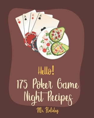 Hello! 175 Poker Game Night Recipes: Best Poker Game Night Cookbook Ever For Beginners [Chilies Cookbook, Grilled Pizza Book, Homemade Pizza Book, Chi by Holiday