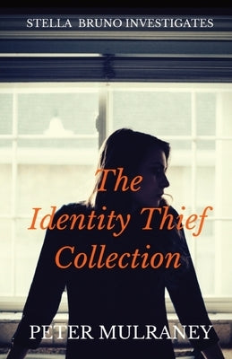 The Identity Thief Collection: Stella Bruno Investigates by Mulraney, Peter