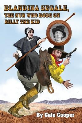 Blandina Segale: The Nun Who Rode on Billy the Kid by Cooper, Gale