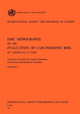 Some Anti-Thyroid and Related Substances, Nitrofurans and Industrial Chemicals. IARC Vol 7 by World Health Organization