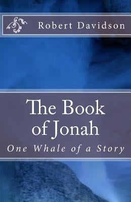 The Book of Jonah: One Whale of a Story by Davidson, Robert
