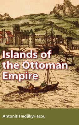 Islands of the Ottoman Empire by Hadjikyriacou, Antonis