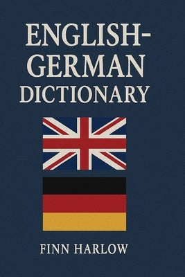 English-German Dictionary: Essential Vocabulary for Learners and Travelers by Harlow, Finn