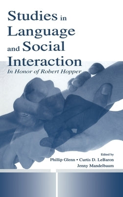 Studies in Language and Social Interaction: In Honor of Robert Hopper by Mandelbaum, Jennifer