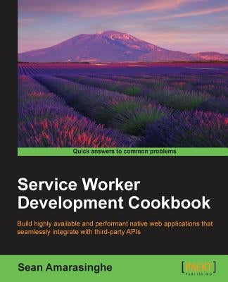 Service Worker Development Cookbook by Amarasinghe, Sean
