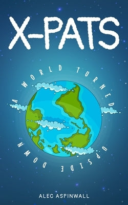 X-Pats: A World Turned Upside Down by Aspinwall, Alec