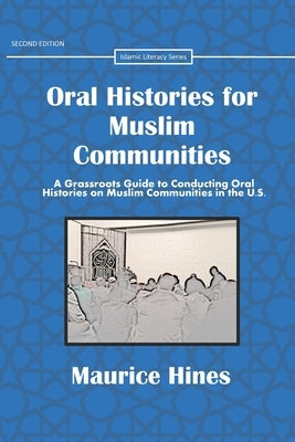 Oral Histories for Muslim Communities: A Grassroots Guide to Conducting Oral Histories on Muslim Communities in the U.S. by Hines, Maurice