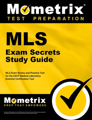 Medical Laboratory Science Exam Secrets Study Guide: MLS Exam Review and Practice Test for the Ascp Medical Laboratory Scientist Certification Test by Mometrix