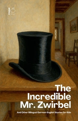 The Incredible Mr. Zwirbel And Other Bilingual German-English Stories for Kids by Bilingual, Pomme
