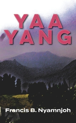 Yaa Yang by Nyamnjoh, Francis B.