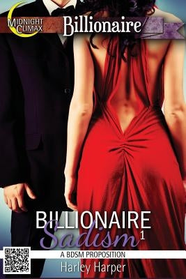 Billionaire Sadism 1 (A BDSM Proposition) by Harper, Harley