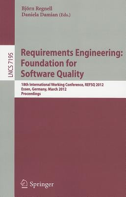 Requirements Engineering: Foundation for Software Quality: 18th International Working Conference, REFSQ 2012, Essen, Germany, March 19-22, 2012, Proce by Regnell, Björn