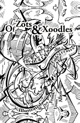 Of Zots and Xoodles: Theodil Creates a Universe by Allen, Frank Louis