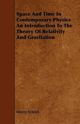 Space And Time In Contemporary Physics An Introduction To The Theory Of Relativity And Gravitation by Schlick, Moritz