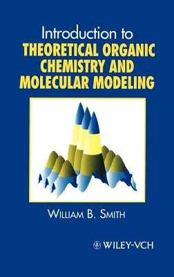 Introduction to Theoretical Organic Chemistry and Molecular Modelling by Smith, William B.
