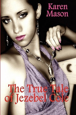 The True Tale of Jezebel Cole by Mason, Karen