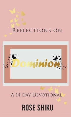 Reflections on Dominion Devotional by Shiku, Rose