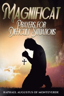 Magnificat: Prayers for Difficult Situations by Of Monteverde, Raphael Augustus