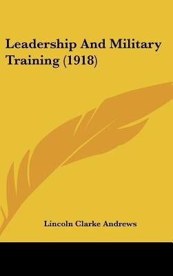 Leadership and Military Training (1918) by Andrews, Lincoln Clarke
