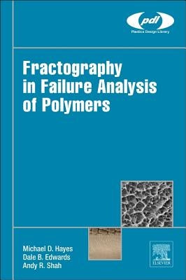 Fractography in Failure Analysis of Polymers by Hayes, Michael D.