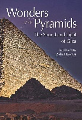 Wonders of the Pyramids: The Sound and Light of Giza by Hawass, Zahi