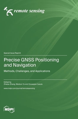 Precise GNSS Positioning and Navigation: Methods, Challenges, and Applications by Zhang, Zhetao