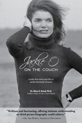 Jackie O on the Couch: Inside the Mind and Life of Jackie Kennedy Onassis by Bond, Alma H.