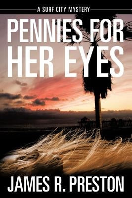 Pennies for Her Eyes: A Surf City Mystery by Preston, James R.