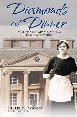 Diamonds at Dinner - My Life as a Lady's Maid in a 1930s Stately Home by Tate, Tim